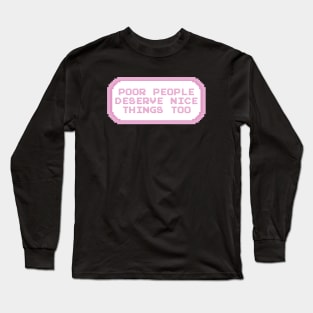 Poor People Deserve Nice Things Too Long Sleeve T-Shirt